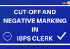 CUT-OFF AND NEGATIVE MARKING IN IBPS CLERK RECRUITMENT Cut-Off and Negative Marking in IBPS CLERK