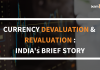 Currency Devaluation (Depreciation) and Revaluation (Appreciation): India’s Brief Story Currency Devaluation & Revaluation