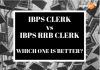 IBPS CLERK vs IBPS RRB CLERK – WHICH ONE IS BETTER? IBPS CLERK vs IBOS RRB CLERK - Which one is better?