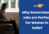 Government Jobs for Women In India: Benefits, Opportunities, Best Jobs!!!!