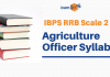 IBPS RRB Scale 2 Exam 2020: Check Complete Syllabus for Agriculture Officer RRB Scale 2 Agriculture Officer Syllabus