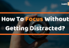 How To Focus On Studies Without Getting Distracted? How To Focus Without Distractions??