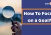 How To Focus on A Goal? How To Focus on a Goal?