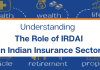Understanding The Role of IRDA in Indian Insurance Sector Understanding The Role of IRDA in Indian Insurance Sector