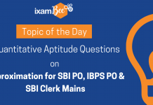 Topic of the Day: Quantitative Aptitude Questions on Approximation for SBI PO, IBPS PO and SBI Clerk Mains