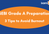 3 Realistic Tips to Avoid Burnout amid SEBI Grade A Preparation SEBI Grade A PRep