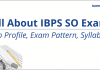 All About IBPS SO Exam: Exam Pattern|Syllabus|Job Profile| IBPS SO Exam