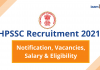 Himachal Pradesh Staff Selection Commission (HPSSC) Recruitment 2021: Notification, Vacancies, Salary and Eligibility HPSSC Recruitment 2021