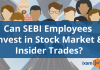 Are SEBI Employees Allowed to Trade? Are SEBI Employees Allowed to Trade in Stock Market?