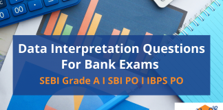 Data Interpretation Questions For Bank Exams- SEBI Grade A, SBI PO & IBPS PO Data Interpretation Questions For Bank Exams