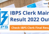 IBPS Clerk Mains Result 2022: Get here IBPS Clerk Final Result Link IBPS Clerk Mains Result 2022