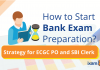 How to Start Bank Exam Preparation? Strategy for ECGC PO and SBI Clerk How to Start Bank Exam Preparation?