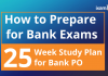 How to Prepare for Bank Exams: 25 Week Study Plan for Bank PO How to Prepare for Bank exams?