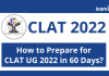 CLAT 2022: How to Prepare for CLAT UG 2022 in 60 Days? CLAT 2022: How to Prepare for CLAT UG 2022 in 60 Days?