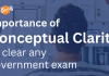 Importance of CONCEPTUAL CLARITY to clear ANY Government Exam Importance of Conceptual Clarity to clear ANY Government Exam