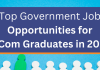 Top Government Job Opportunities After BCom: A Comprehensive List Top Government Job opportunities for B com Graduates