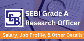 SEBI Grade A Research Officer: Salary, Job Profile and Other Details
