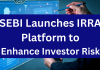 SEBI Launches IRRA Platform to Enhance Investor Risk Reduction SEBI