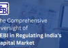 The Comprehensive Oversight of SEBI in Regulating India’s Capital Market Sebi