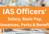 Everything About IAS Officer Salary Structure, Allowances & Job Profile IAS Officer Salary