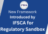 New Frameworks by IFSCA for Regulatory Sandbox: What is it About?  IFSCA Frameworks for Regulatory Sandboxes