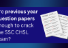 Is it possible to crack the SSC CHSL by solving only previous year question papers? Previous Year Question Papers for SSC CHSL- enough or not?