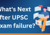 What’s Next after UPSC CSE Exam failure?  UPSC Exam