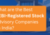 What are the Best SEBI-registered Stock Advisory Companies in India?  Best SEBI-Registered Stock Advisory Companies