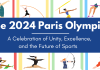 The 2024 Paris Olympics: A Celebration of Unity, Excellence, and the Future of Sports  The 2024 Paris Olympics: A Celebration of Unity, Excellence, and the Future of Sports