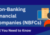 Non-Banking Financial Companies (NBFCs): All You Need to Know  Non-Banking Financial Companies (NBFCs): All You Need to Know