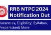 RRB NTPC Notification 2024 Out! Vacancies, Eligibility, Syllabus, Preparation & More    RRB NTPC Notification 2024 Out! Vacancies, Eligibility, Syllabus, Preparation& More