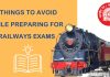 Five Things to Avoid While Preparing for Railways Exams Five Things to Avoid While Preparing for Railways Exams