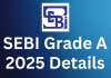 SEBI Grade A 2025 Details SEBI Grade A 2025