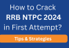 How to Crack RRB NTPC 2024 in First Attempt? Tips & Strategies  How to Crack RRB NTPC 2024 in First Attempt? Tips & Strategies