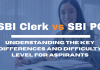 SBI Clerk vs SBI PO: Understanding the Key Differences and Difficulty Level for Aspirants