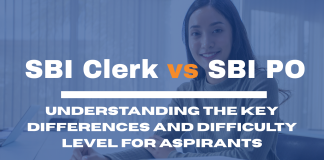 SBI Clerk vs SBI PO: Understanding the Key Differences and Difficulty Level for Aspirants