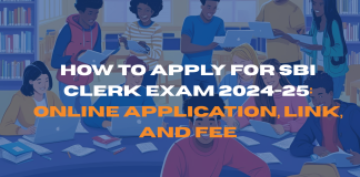 How to Apply for SBI Clerk Exam 2024-25: Online Application, Link, and Fee