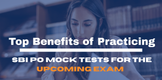 Top Benefits of Practicing SBI PO Mock Tests for the Upcoming Exam