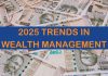 2025 Trends in Wealth Management: What’s New This Year?