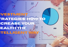 Investment Strategies: How to Increase Your Wealth the Intelligent Way
