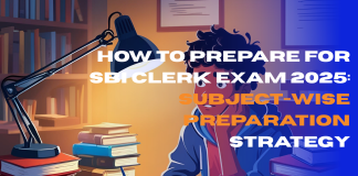 How to Prepare for SBI Clerk Exam 2025: Subject-Wise Preparation Strategy How to Prepare for SBI Clerk Exam 2025: Subject-Wise Preparation Strategy