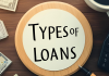 Types of Loans: An In-Depth Guide to Making Smart Borrowing Choices