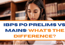 IBPS PO Prelims vs. Mains: What’s the Difference?