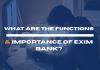 What are the Functions & Importance of EXIM Bank?  What are the Functions & Importance of EXIM Bank?