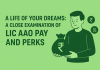 A Life of Your Dreams: A Close Examination of the LIC AAO Pay and Perks Secure your future with LIC! Our guide breaks down the LIC AAO salary structure, benefits, and perks. Find out about pay scale, allowances, and more.