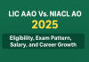 LIC AAO Vs. NIACL AO 2025: Eligibility, Exam Pattern, Salary, and Career Growth  LIC AAO Vs. NIACL AO